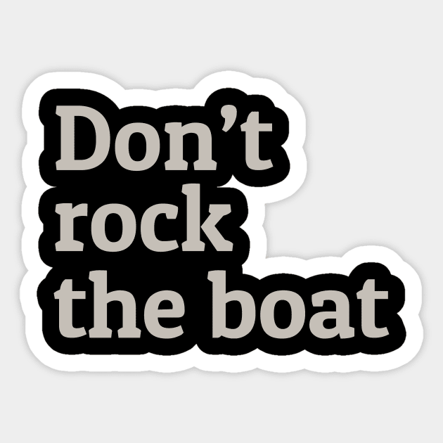 Don't Rock the Boat Sticker by calebfaires